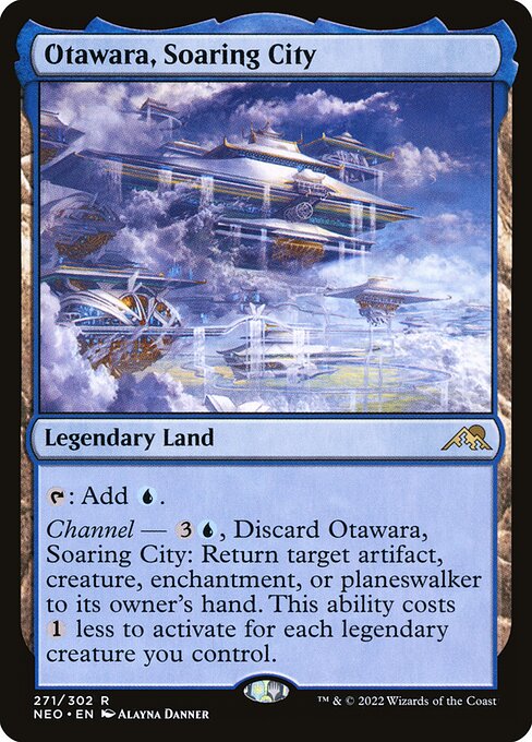 Otawara, Soaring City  - Legendary Land - {T}: Add {U}. Channel — {3}{U}, Discard this card: Return target artifact, creature, enchantment, or planeswalker to its owner's hand. This ability costs {1} less to activate for each legendary creature you control.